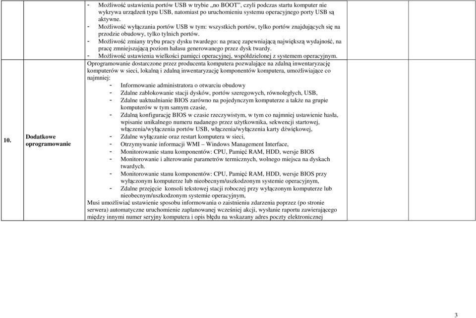 - MoŜliwość zmiany trybu pracy dysku twardego: na pracę zapewniającą największą wydajność, na pracę zmniejszającą poziom hałasu generowanego przez dysk twardy.