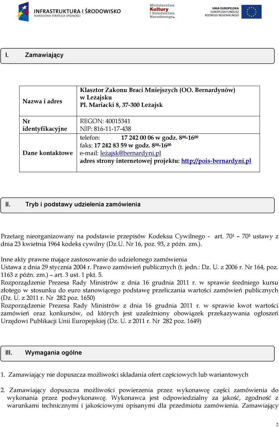 pl adres strony internetowej projektu: http://pois-bernardyni.pl II. Tryb i podstawy udzielenia zamówienia Przetarg nieorganizowany na podstawie przepisów Kodeksu Cywilnego - art.