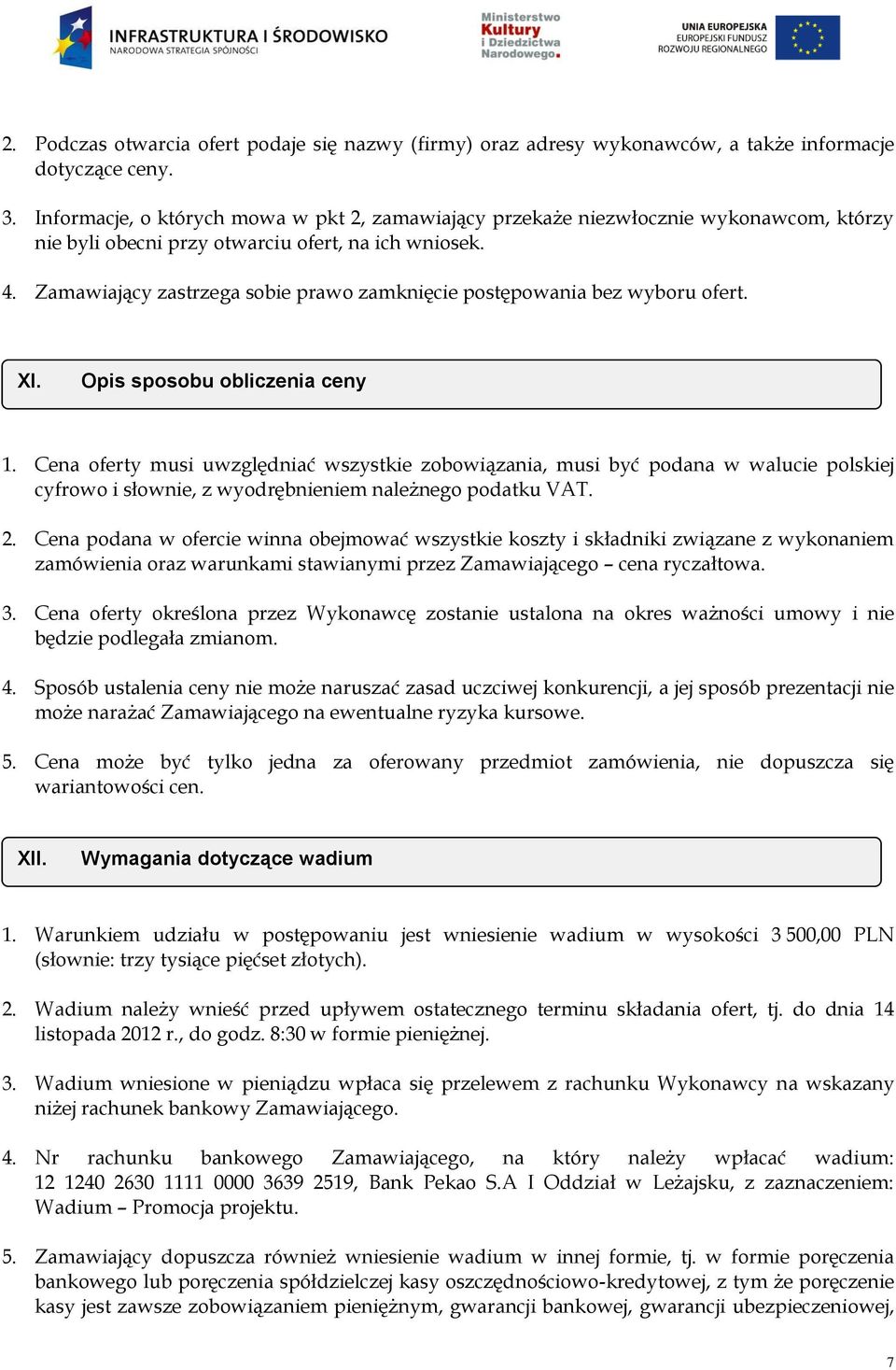 Zamawiający zastrzega sobie prawo zamknięcie postępowania bez wyboru ofert. XI. Opis sposobu obliczenia ceny 1.