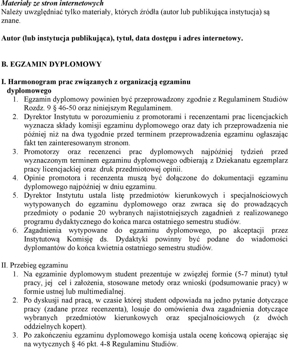 Egzamin dyplomowy powinien być przeprowadzony zgodnie z Regulaminem Studiów Rozdz. 9 46-50 oraz niniejszym Regulaminem. 2.