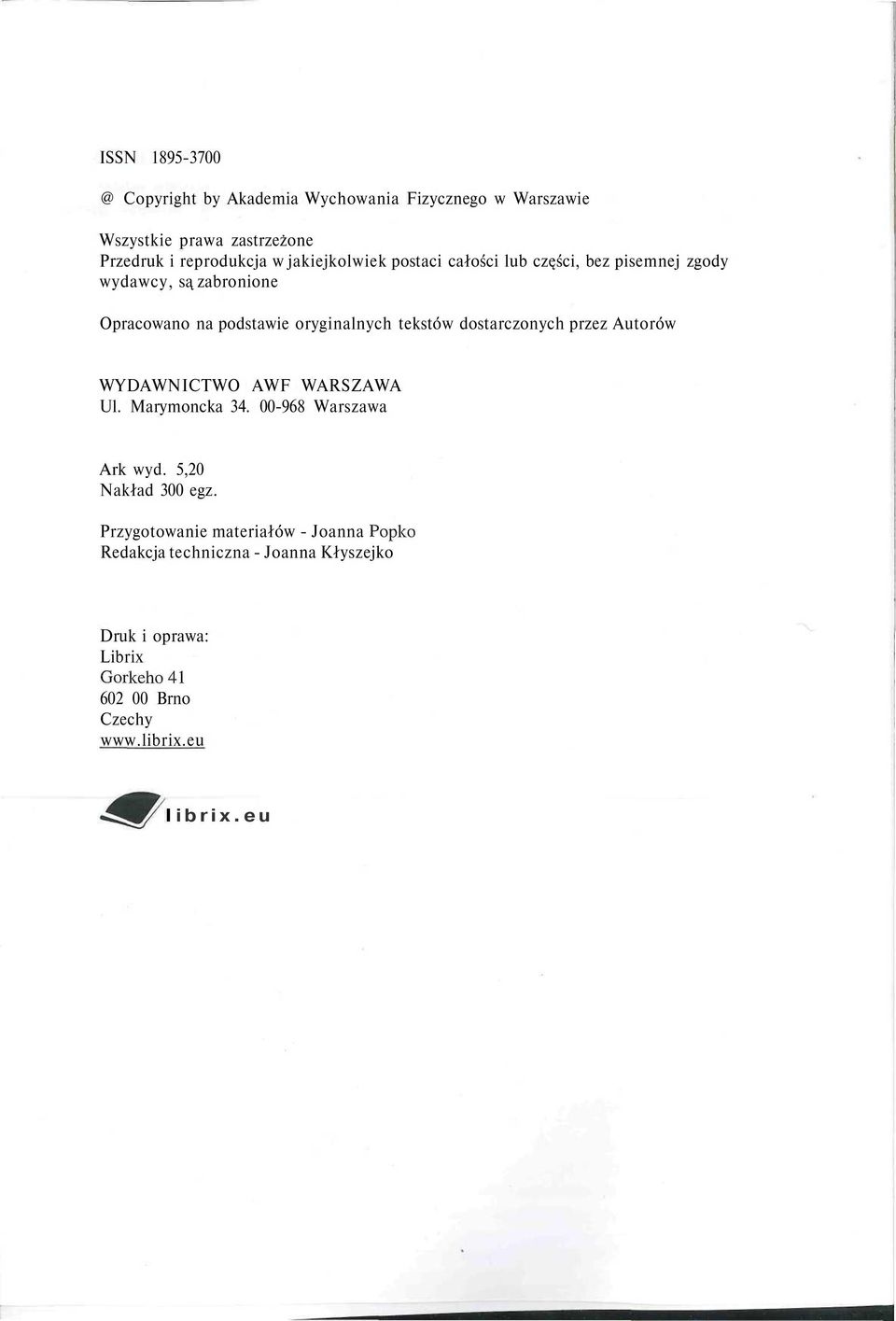 dostarczonych przez Autorów WYDAWNICTWO AWF WARSZAWA Ul. Marymoncka 34. 00-968 Warszawa Ark wyd. 5,20 Nakład 300 egz.