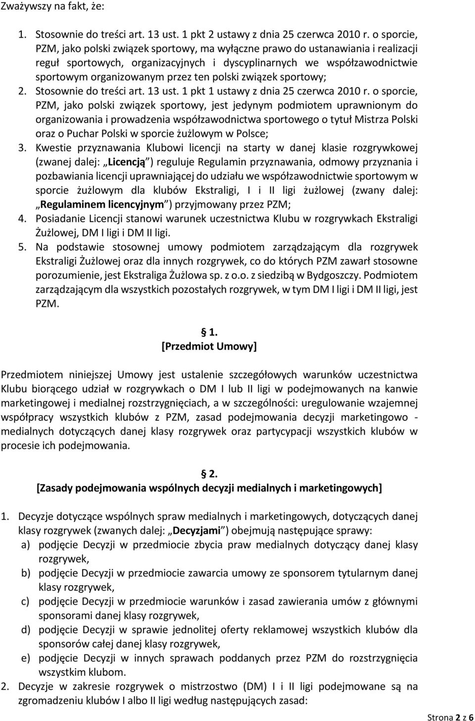 polski związek sportowy; 2. Stosownie do treści art. 13 ust. 1 pkt 1 ustawy z dnia 25 czerwca 2010 r.