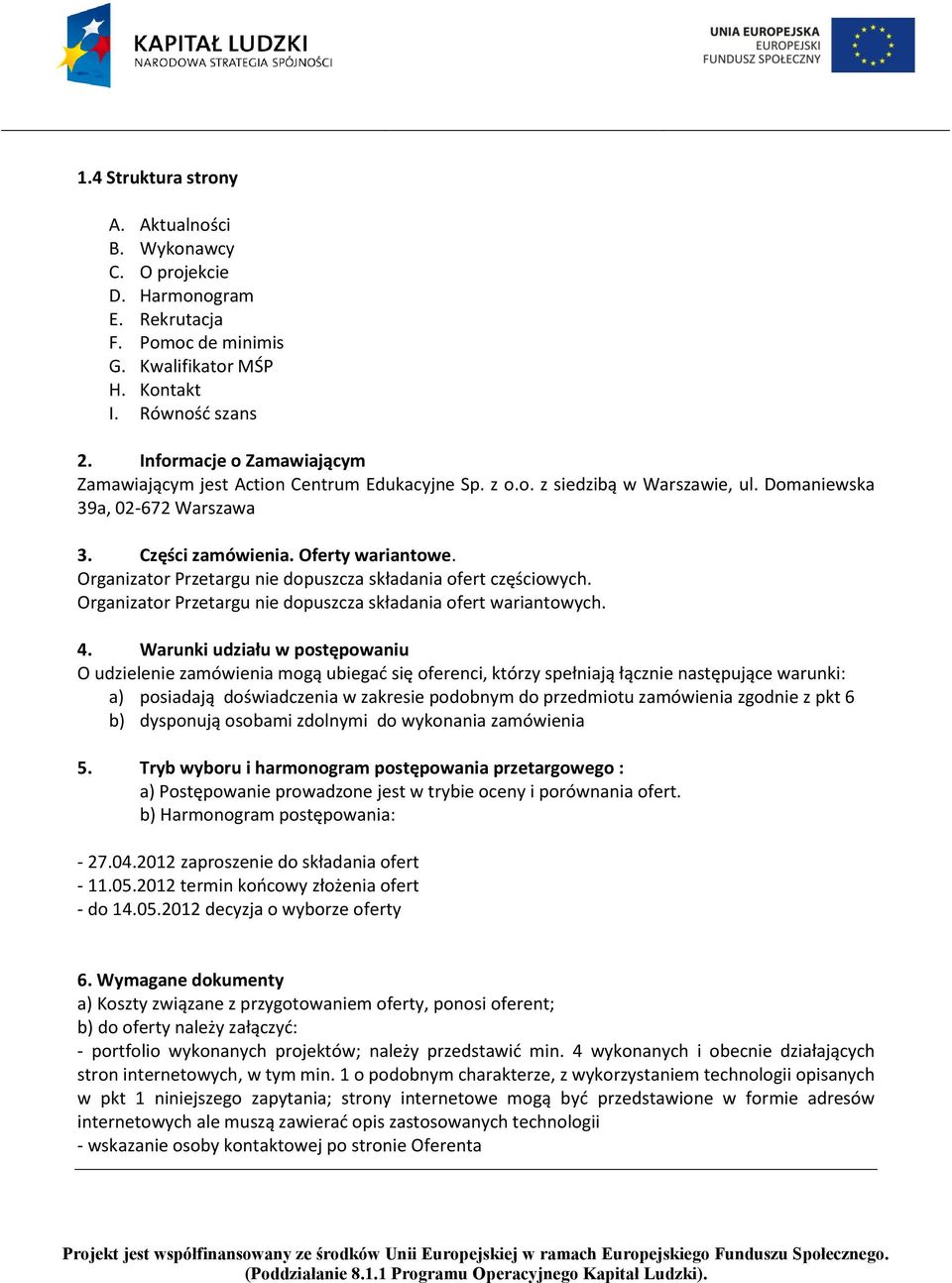 Organizator Przetargu nie dopuszcza składania ofert częściowych. Organizator Przetargu nie dopuszcza składania ofert wariantowych. 4.