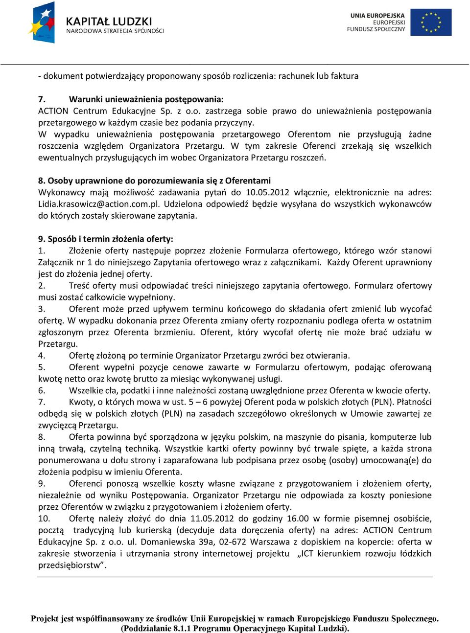 W tym zakresie Oferenci zrzekają się wszelkich ewentualnych przysługujących im wobec Organizatora Przetargu roszczeń. 8.