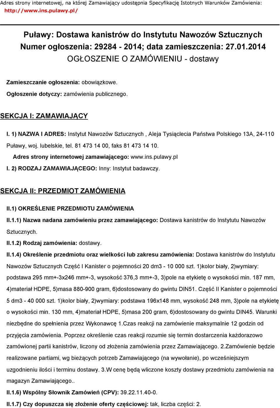 Ogłoszenie dotyczy: zamówienia publicznego. SEKCJA I: ZAMAWIAJĄCY I. 1) NAZWA I ADRES: Instytut Nawozów Sztucznych, Aleja Tysiąclecia Państwa Polskiego 13A, 24-110 Puławy, woj. lubelskie, tel.