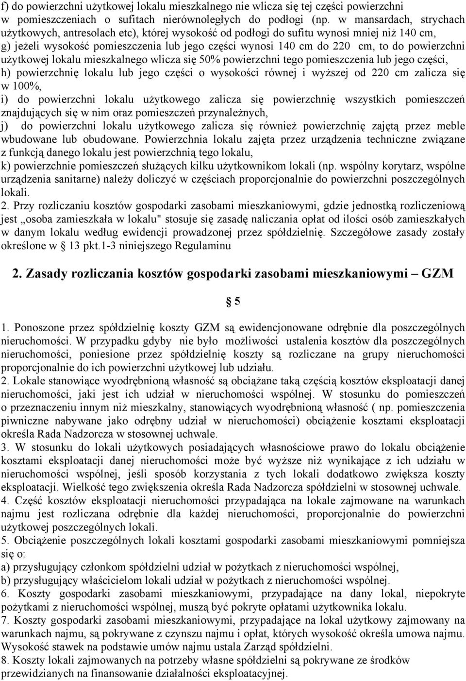 powierzchni użytkowej lokalu mieszkalnego wlicza się 50% powierzchni tego pomieszczenia lub jego części, h) powierzchnię lokalu lub jego części o wysokości równej i wyższej od 220 cm zalicza się w