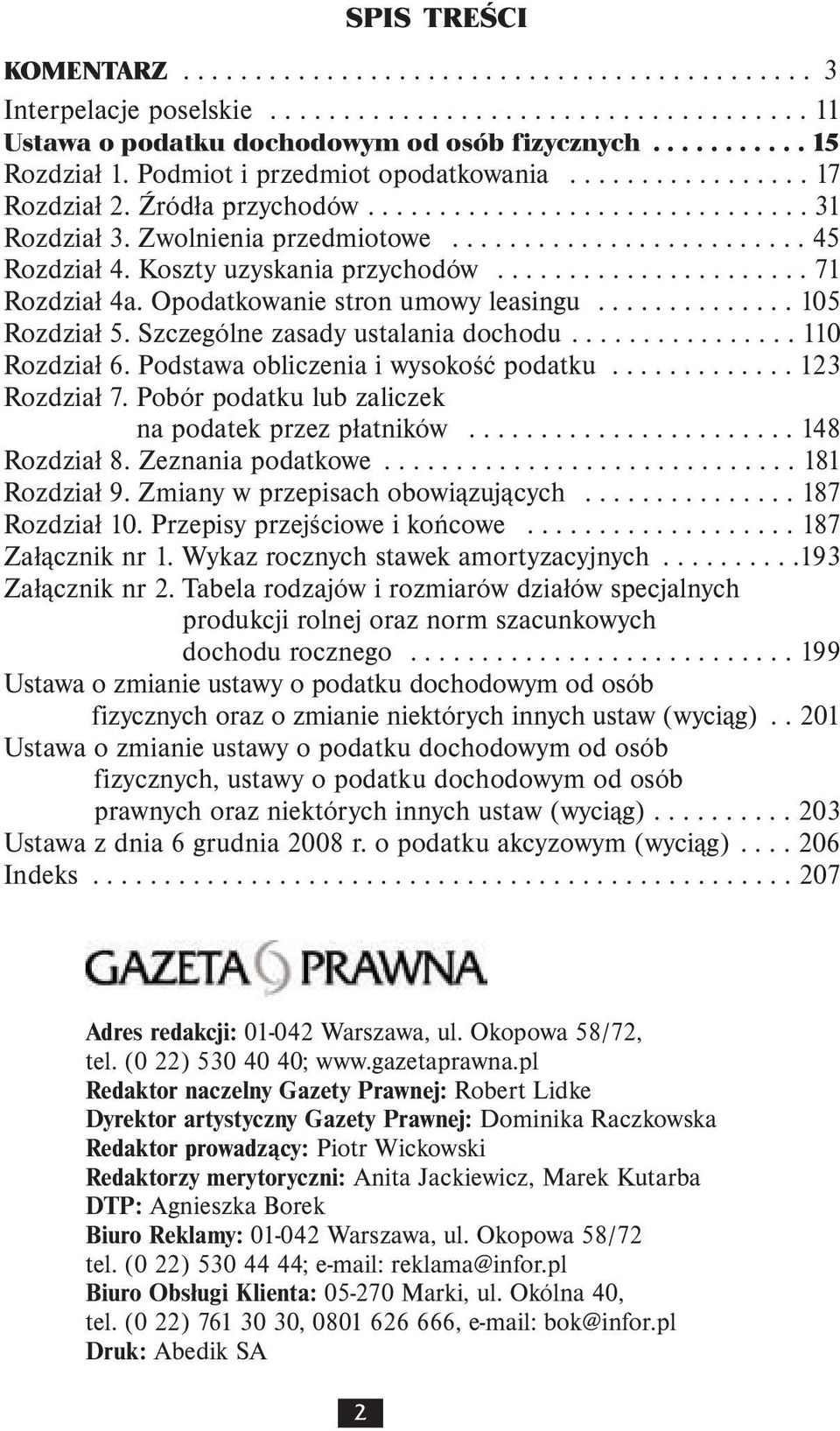 Koszty uzyskania przychodów...................... 71 Rozdział 4a. Opodatkowanie stron umowy leasingu.............. 105 Rozdział 5. Szczególne zasady ustalania dochodu................ 110 Rozdział 6.