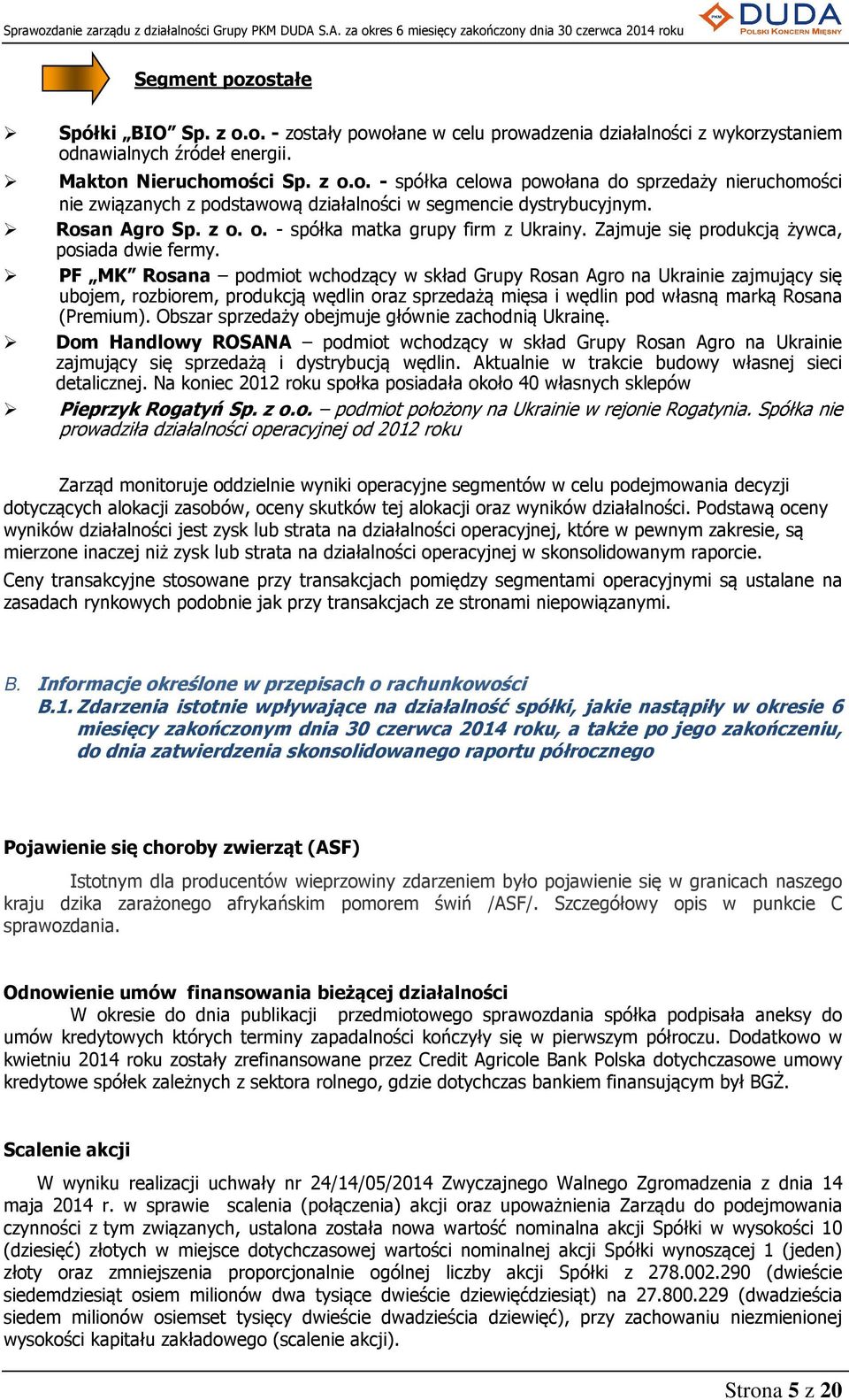 PF MK Rosana podmiot wchodzący w skład Grupy Rosan Agro na Ukrainie zajmujący się ubojem, rozbiorem, produkcją wędlin oraz sprzedażą mięsa i wędlin pod własną marką Rosana (Premium).