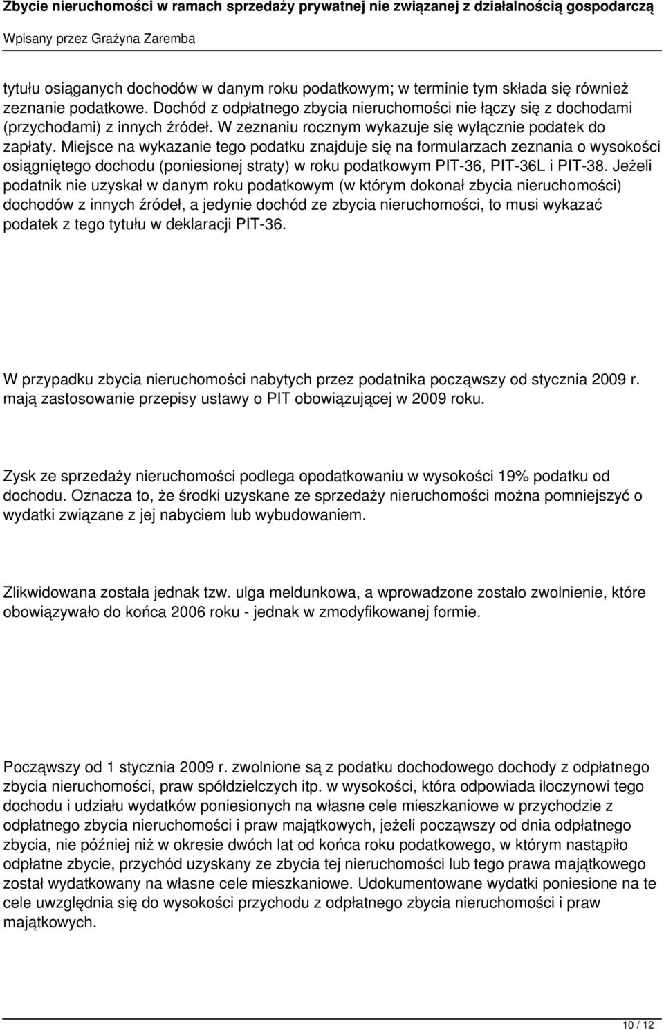Miejsce na wykazanie tego podatku znajduje się na formularzach zeznania o wysokości osiągniętego dochodu (poniesionej straty) w roku podatkowym PIT-36, PIT-36L i PIT-38.