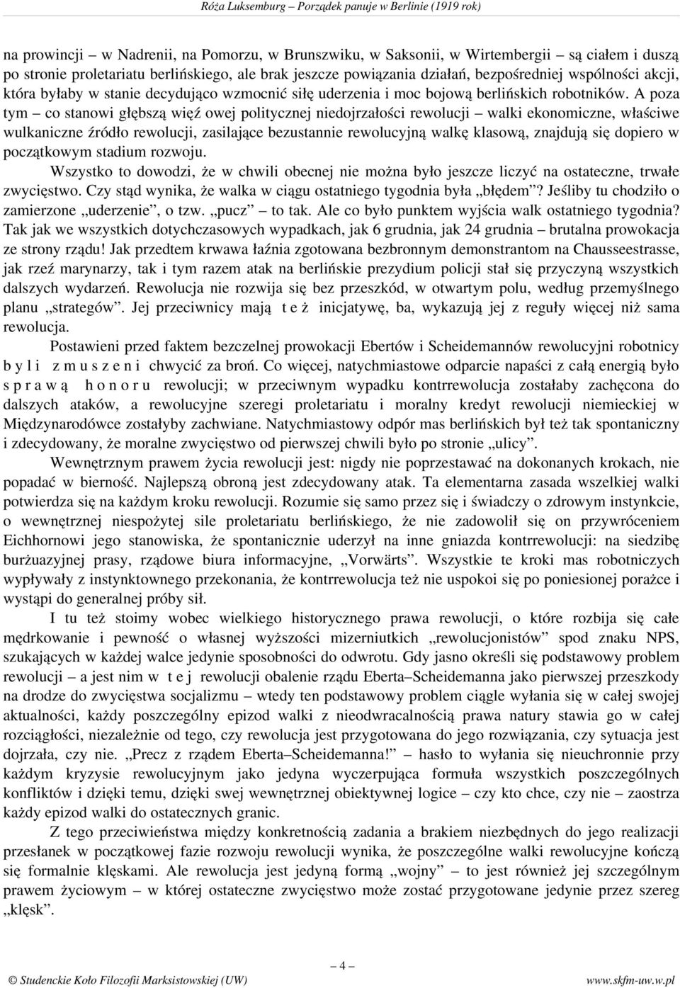 A poza tym co stanowi głębszą więź owej politycznej niedojrzałości rewolucji walki ekonomiczne, właściwe wulkaniczne źródło rewolucji, zasilające bezustannie rewolucyjną walkę klasową, znajdują się
