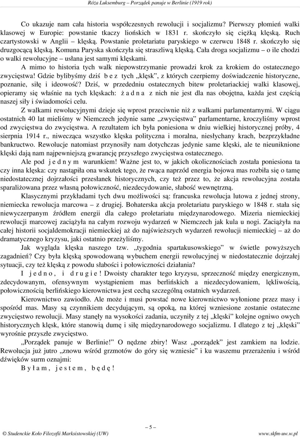 Cała droga socjalizmu o ile chodzi o walki rewolucyjne usłana jest samymi klęskami. A mimo to historia tych walk niepowstrzymanie prowadzi krok za krokiem do ostatecznego zwycięstwa!