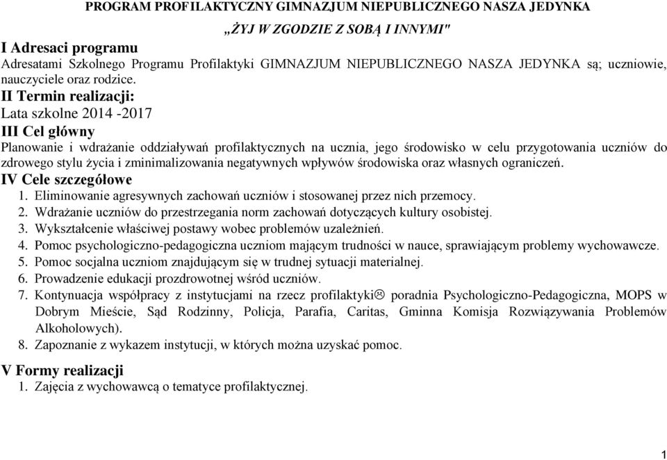 II Termin realizacji: Lata szkolne 2014-2017 III Cel główny Planowanie i wdrażanie oddziaływań profilaktycznych na ucznia, jego środowisko w celu przygotowania uczniów do zdrowego stylu życia i