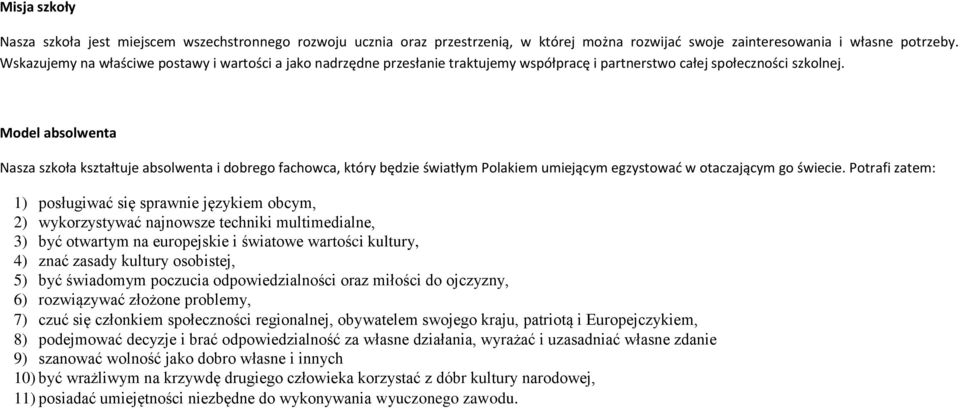 Model absolwenta Nasza szkoła kształtuje absolwenta i dobrego fachowca, który będzie światłym Polakiem umiejącym egzystować w otaczającym go świecie.
