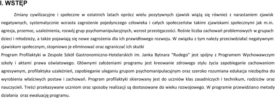 Rośnie liczba zachowań problemowych w grupach dzieci i młodzieży, a także pojawiają się nowe zagrożenia dla ich prawidłowego rozwoju.