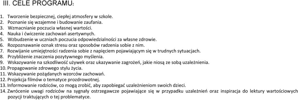 Rozwijanie umiejętności radzenia sobie z napięciem pojawiającym się w trudnych sytuacjach. 8. Przybliżenie znaczenia pozytywnego myślenia. 9.