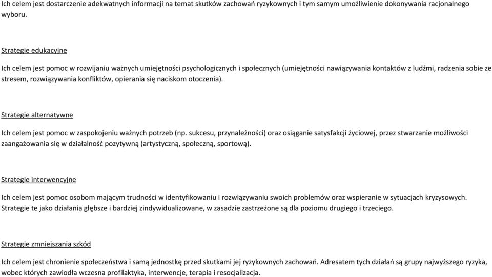 konfliktów, opierania się naciskom otoczenia). Strategie alternatywne Ich celem jest pomoc w zaspokojeniu ważnych potrzeb (np.