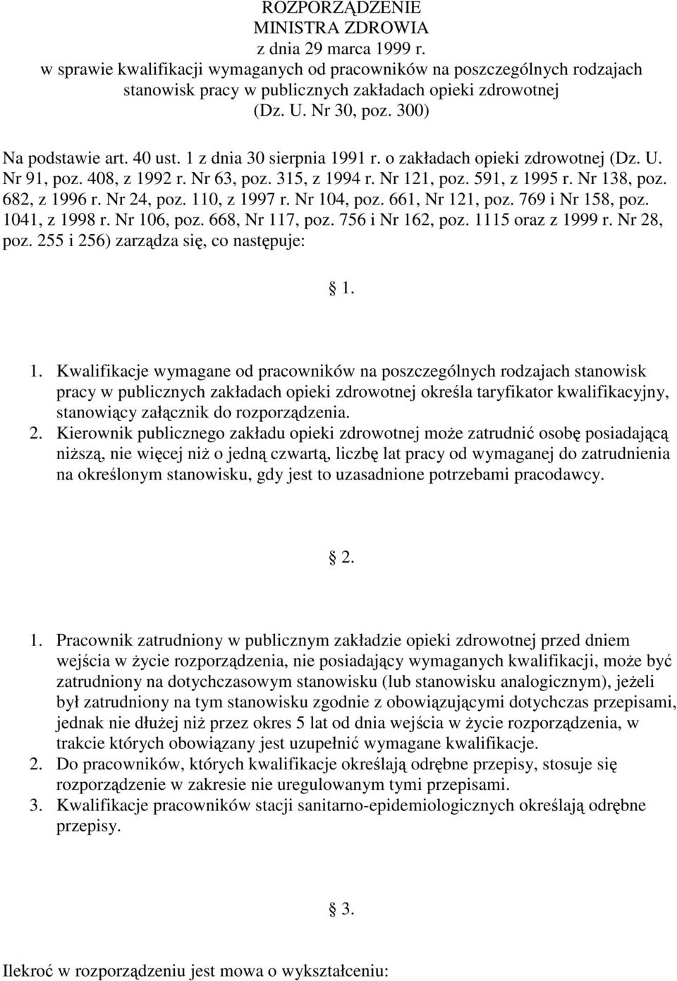 Nr, poz. 110, z 199 r. Nr 10, poz. 1, Nr 11, poz. 9 i Nr 18, poz. 101, z 1998 r. Nr 10, poz. 8, Nr 11, poz. i Nr 1, poz. 111 oraz z 1999 r. Nr 8, poz. i ) zarzdza si, co nastpuje: 1. 1. Kwalifikacje wymagane od pracowników na poszczególnych rodzajach stanowisk pracy w publicznych zakładach opieki zdrowotnej okrela taryfikator, stanowicy załcznik do rozporzdzenia.