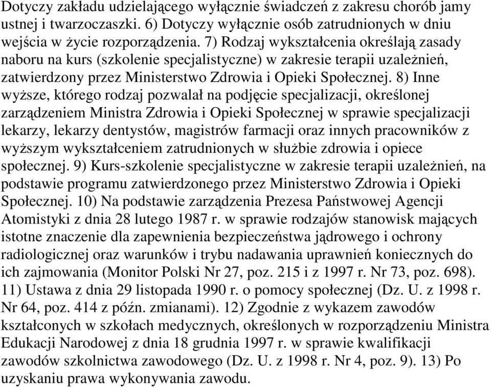 8) Inne wysze, którego rodzaj pozwalał na podjcie specjalizacji, okrelonej zarzdzeniem Ministra Zdrowia i Opieki Społecznej w sprawie specjalizacji lekarzy, lekarzy dentystów, magistrów farmacji oraz