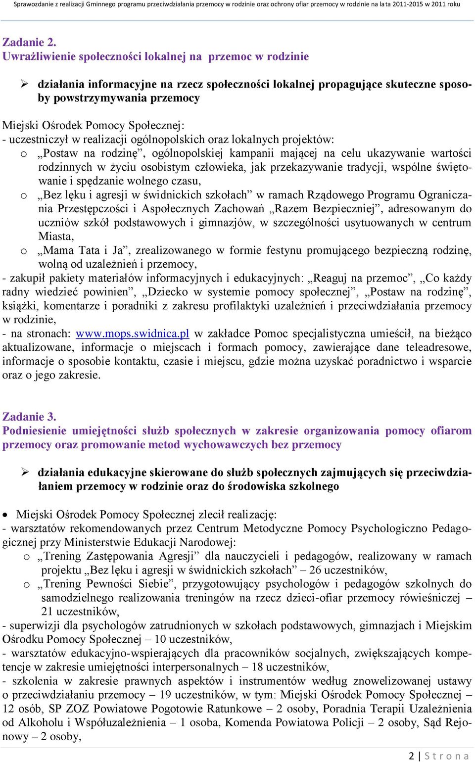 Społecznej: - uczestniczył w realizacji ogólnopolskich oraz lokalnych projektów: o Postaw na rodzinę, ogólnopolskiej kampanii mającej na celu ukazywanie wartości rodzinnych w życiu osobistym
