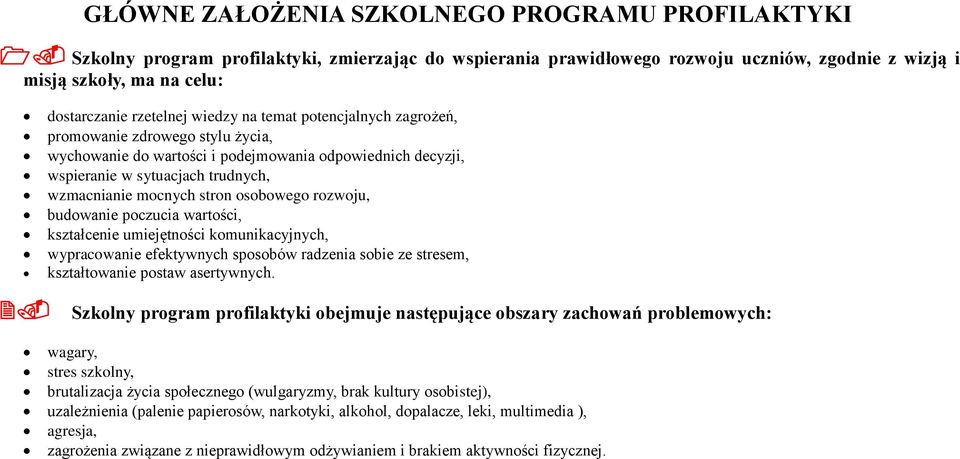 stron osobowego rozwoju, budowanie poczucia wartości, kształcenie umiejętności komunikacyjnych, wypracowanie efektywnych sposobów radzenia sobie ze stresem, kształtowanie postaw asertywnych.