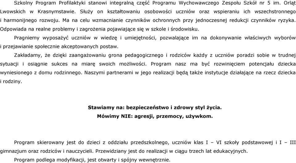 Odpowiada na realne problemy i zagrożenia pojawiające się w szkole i środowisku.