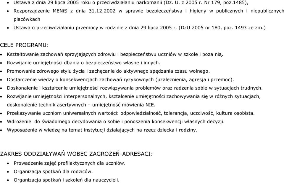) CELE PROGRAMU: Kształtowanie zachowań sprzyjających zdrowiu i bezpieczeństwu uczniów w szkole i poza nią. Rozwijanie umiejętności dbania o bezpieczeństwo własne i innych.