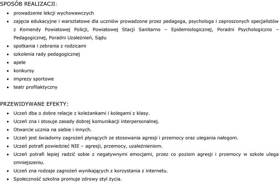 sportowe teatr profilaktyczny PRZEWIDYWANE EFEKTY: Uczeń dba o dobre relacje z koleżankami i kolegami z klasy. Uczeń zna i stosuje zasady dobrej komunikacji interpersonalnej.