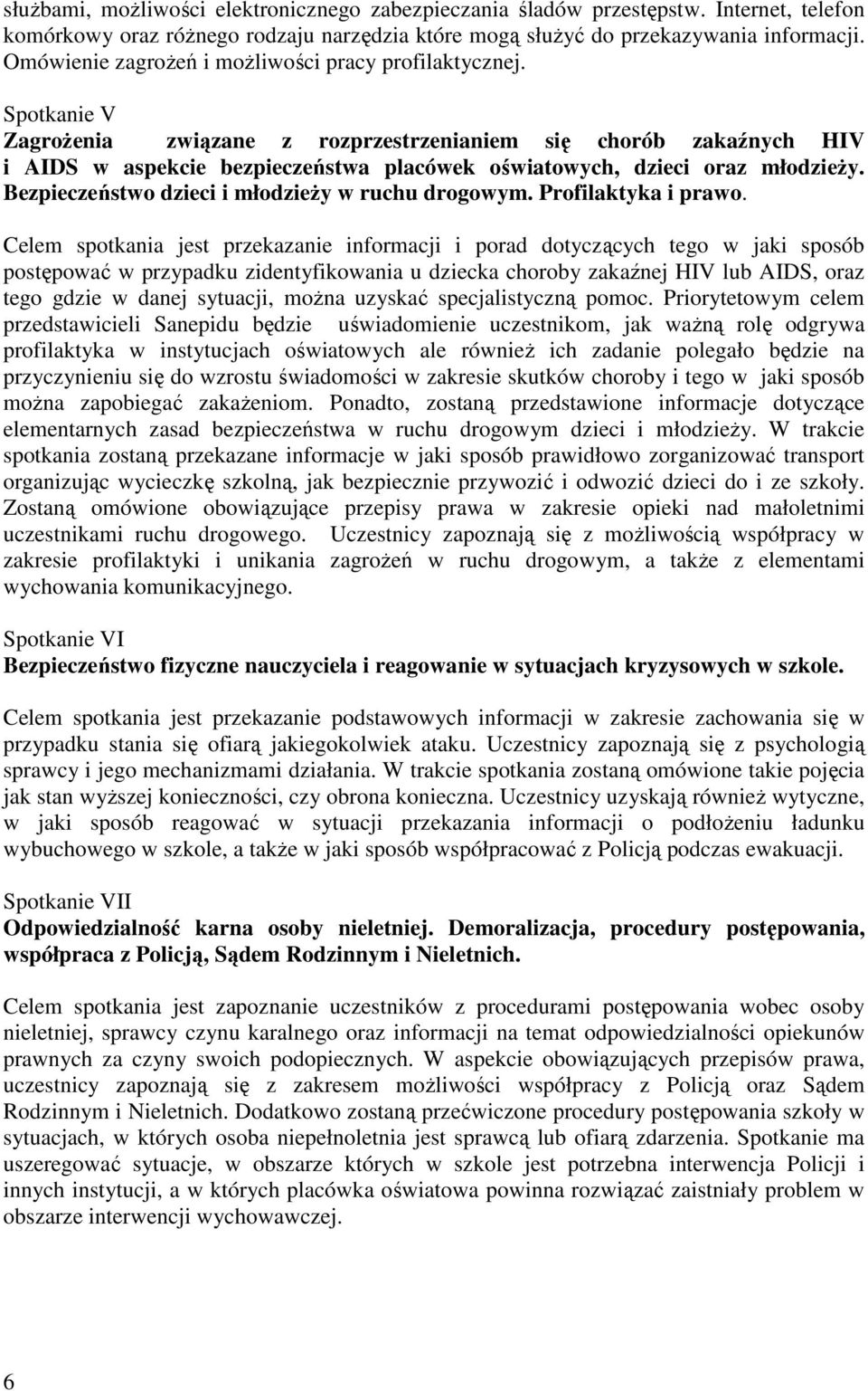 Spotkanie V Zagrożenia związane z rozprzestrzenianiem się chorób zakaźnych HIV i AIDS w aspekcie bezpieczeństwa placówek oświatowych, dzieci oraz młodzieży.