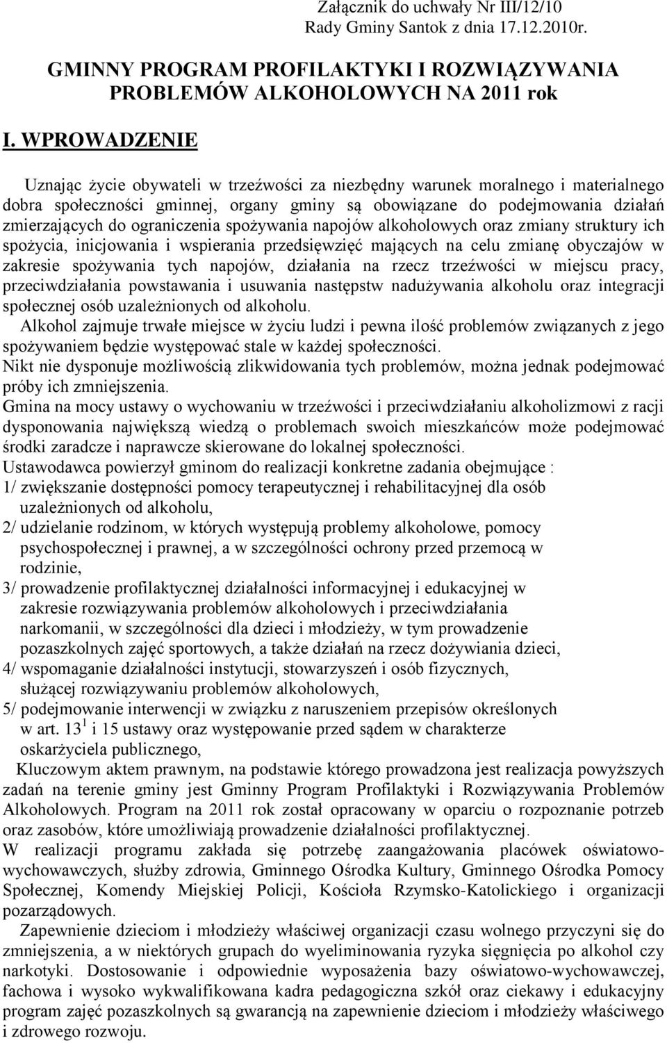 ograniczenia spożywania napojów alkoholowych oraz zmiany struktury ich spożycia, inicjowania i wspierania przedsięwzięć mających na celu zmianę obyczajów w zakresie spożywania tych napojów, działania
