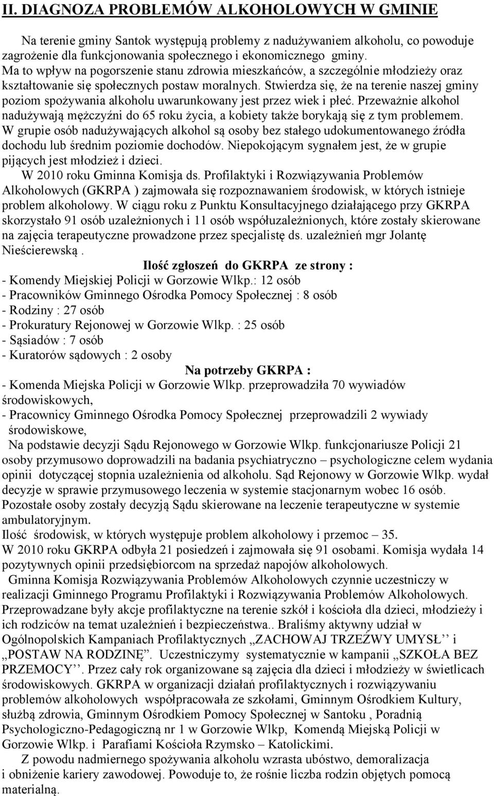 Stwierdza się, że na terenie naszej gminy poziom spożywania alkoholu uwarunkowany jest przez wiek i płeć.
