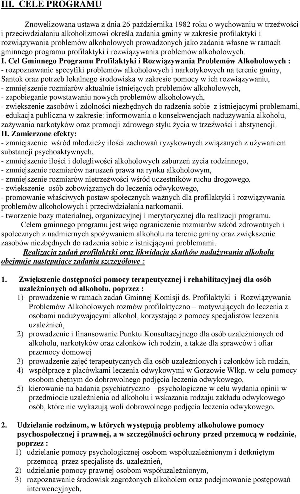Cel Gminnego Programu Profilaktyki i Rozwiązywania Problemów Alkoholowych : - rozpoznawanie specyfiki problemów alkoholowych i narkotykowych na terenie gminy, Santok oraz potrzeb lokalnego środowiska