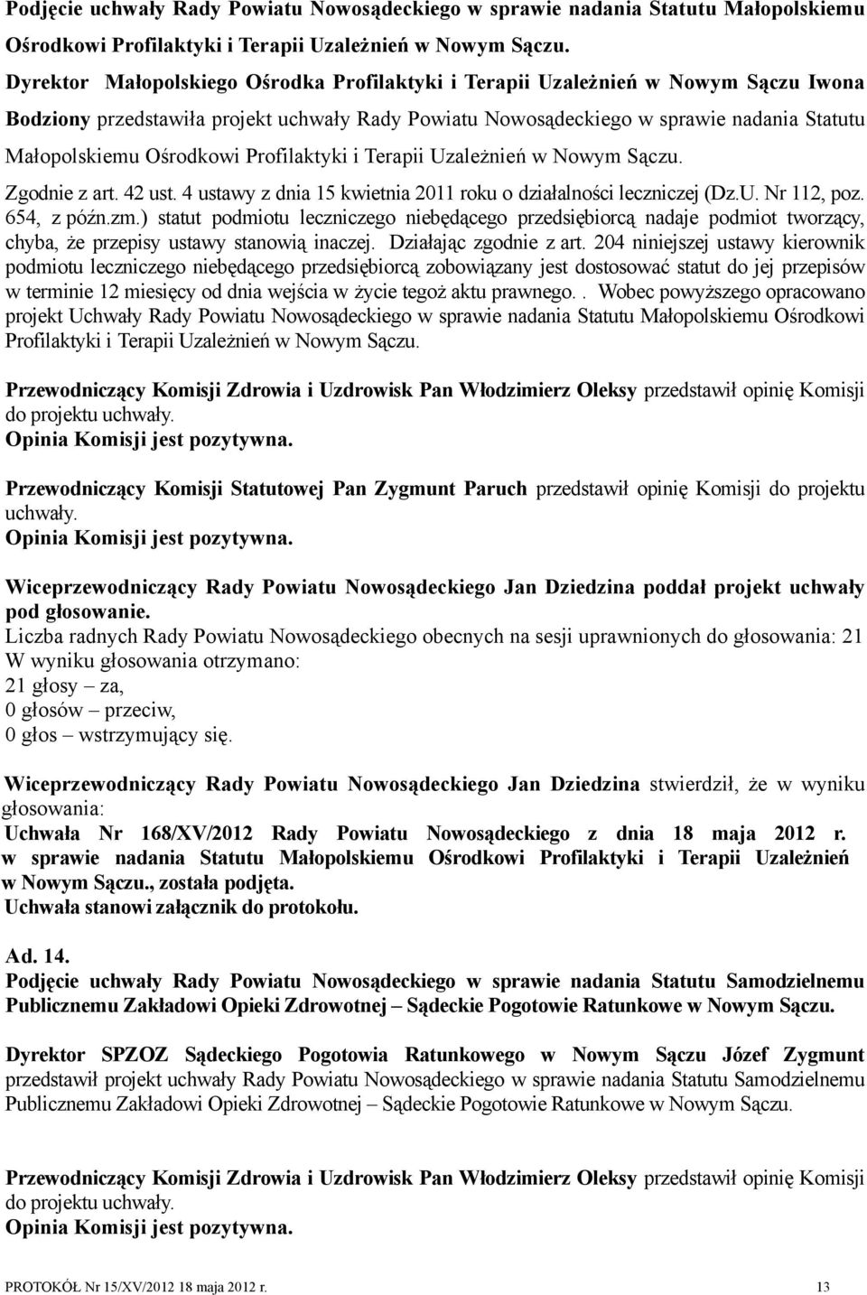 Ośrodkowi Profilaktyki i Terapii Uzależnień w Nowym Sączu. Zgodnie z art. 42 ust. 4 ustawy z dnia 15 kwietnia 2011 roku o działalności leczniczej (Dz.U. Nr 112, poz. 654, z późn.zm.