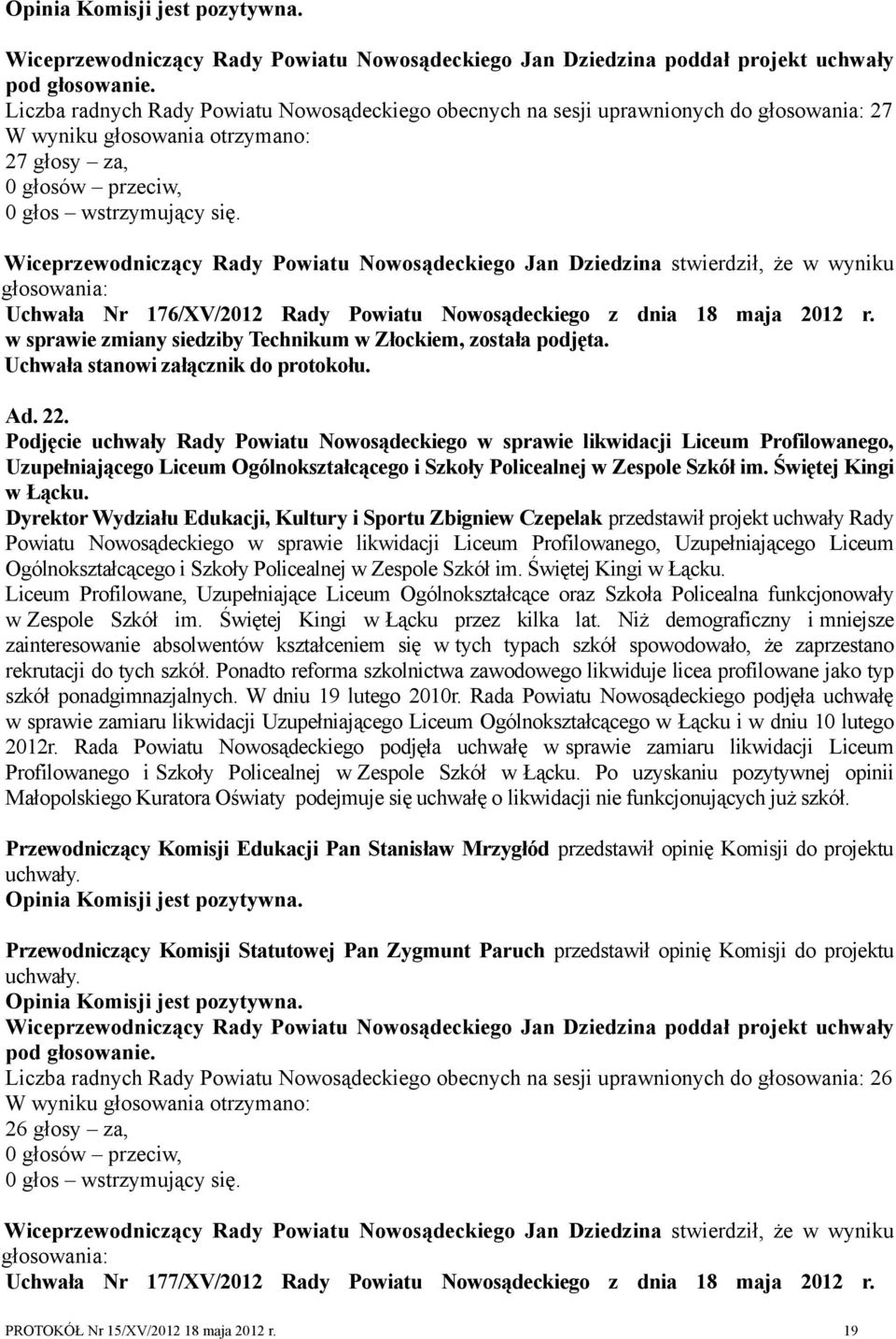 Podjęcie uchwały Rady Powiatu Nowosądeckiego w sprawie likwidacji Liceum Profilowanego, Uzupełniającego Liceum Ogólnokształcącego i Szkoły Policealnej w Zespole Szkół im. Świętej Kingi w Łącku.