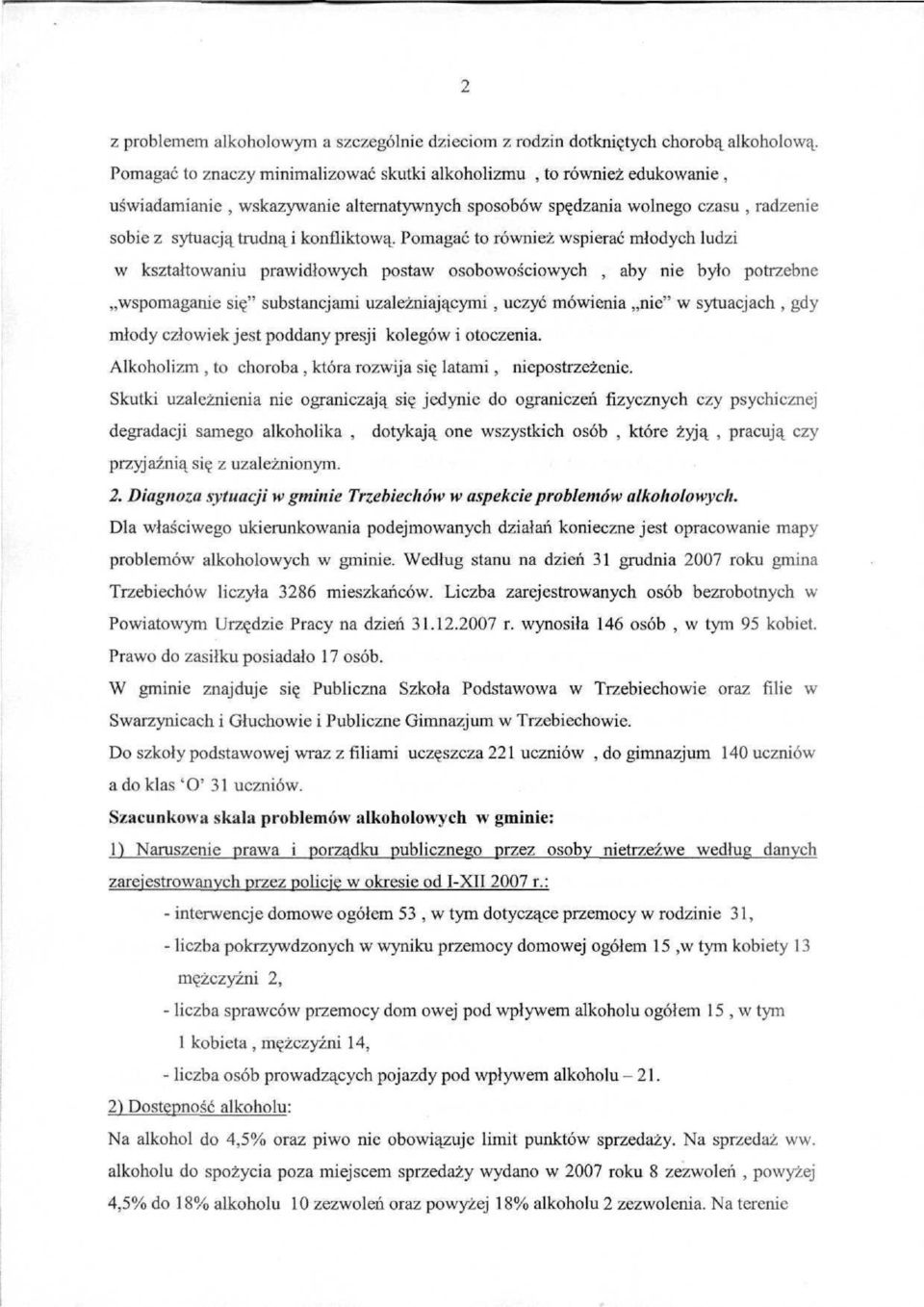 Pomagać to również wspierać młodych ludzi w kształtowaniu prawidłowych postaw osobowościowych, aby nie było potrzebne wspomaganie się" substancjami uzależniającymi, uczyć mówienia nic" w sytuacjach,