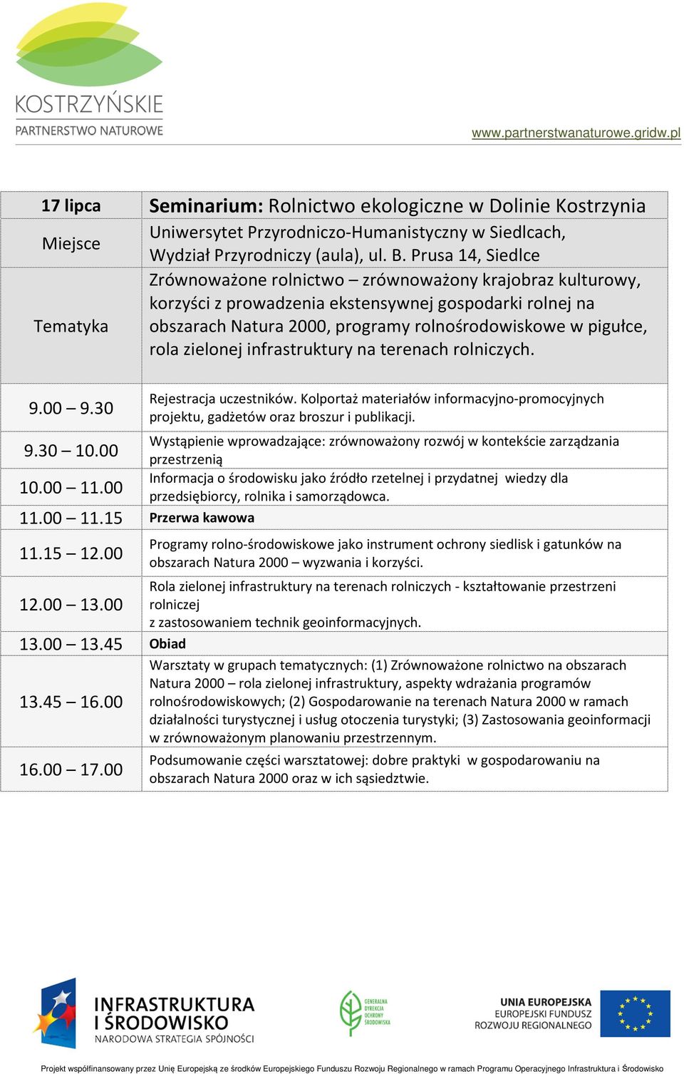 pigułce, rola zielonej infrastruktury na terenach rolniczych. 9.00 9.30 9.30 10.00 10.00 11.00 11.00 11.15 Przerwa kawowa 11.15 12.00 12.00 13.00 13.00 13.45 Obiad 13.45 16.00 16.00 17.