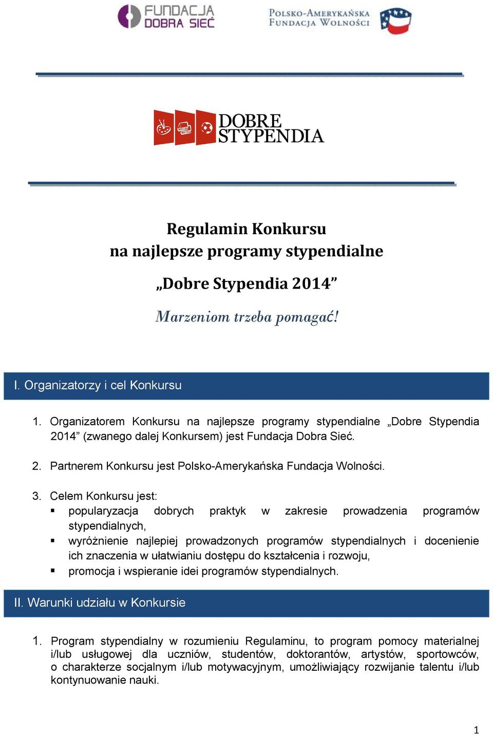 Celem Konkursu jest: popularyzacja dobrych praktyk w zakresie prowadzenia programów stypendialnych, wyróżnienie najlepiej prowadzonych programów stypendialnych i docenienie ich znaczenia w ułatwianiu