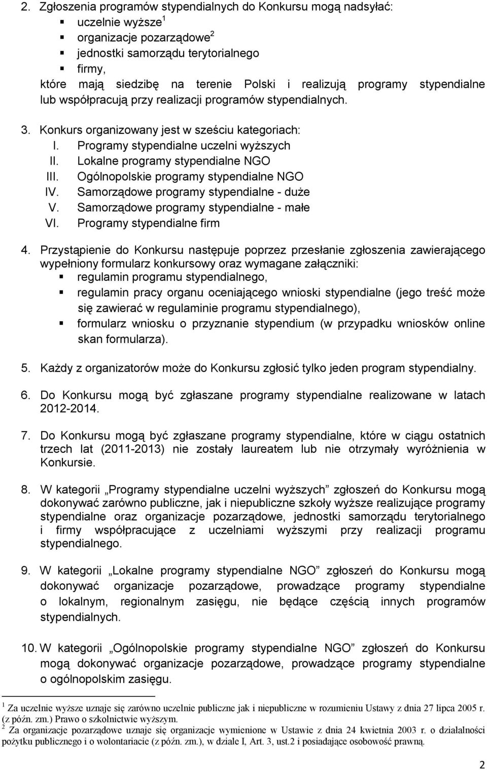 Lokalne programy stypendialne NGO III. Ogólnopolskie programy stypendialne NGO IV. Samorządowe programy stypendialne - duże V. Samorządowe programy stypendialne - małe VI.