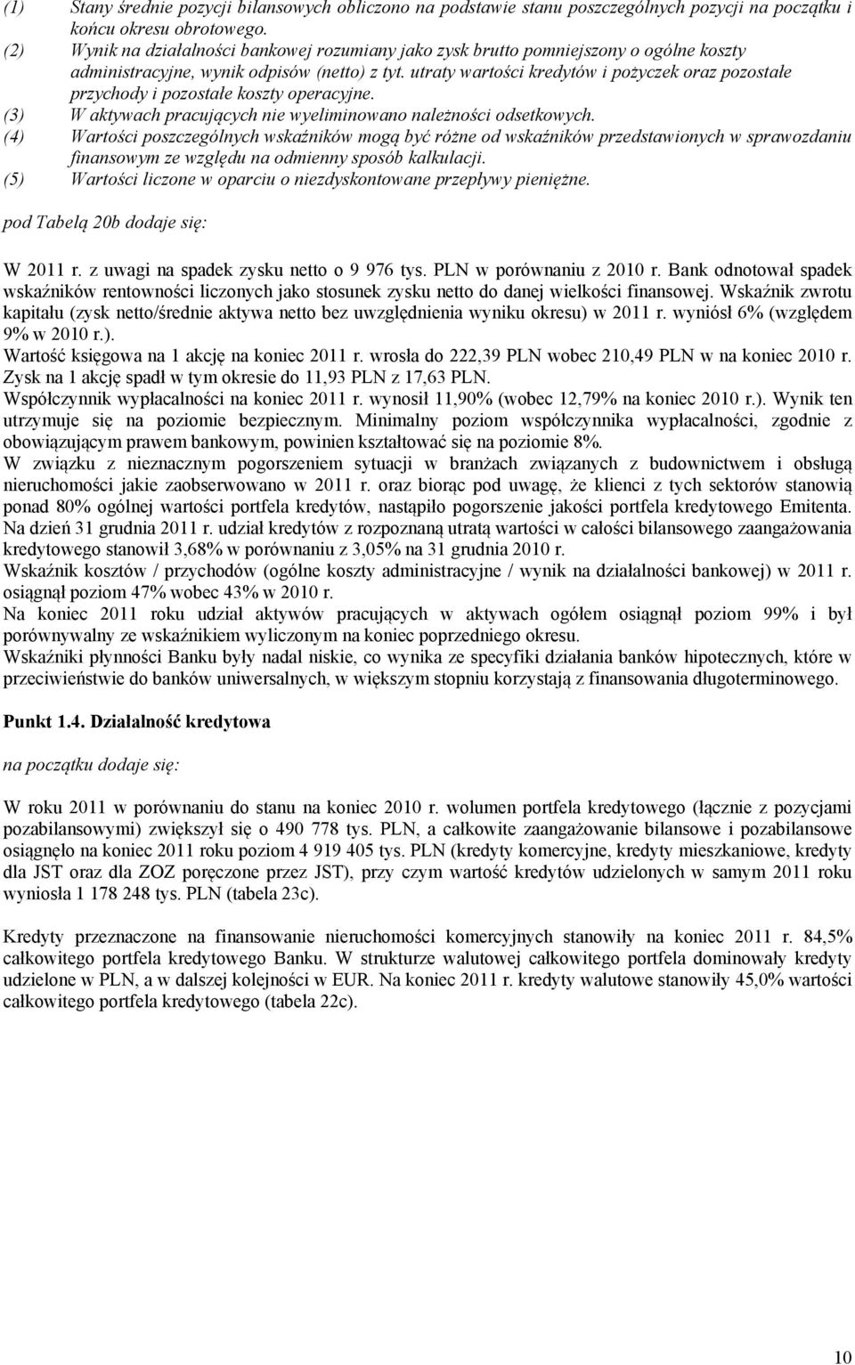 utraty wartości kredytów i pożyczek oraz pozostałe przychody i pozostałe koszty operacyjne. (3) W aktywach pracujących nie wyeliminowano należności odsetkowych.