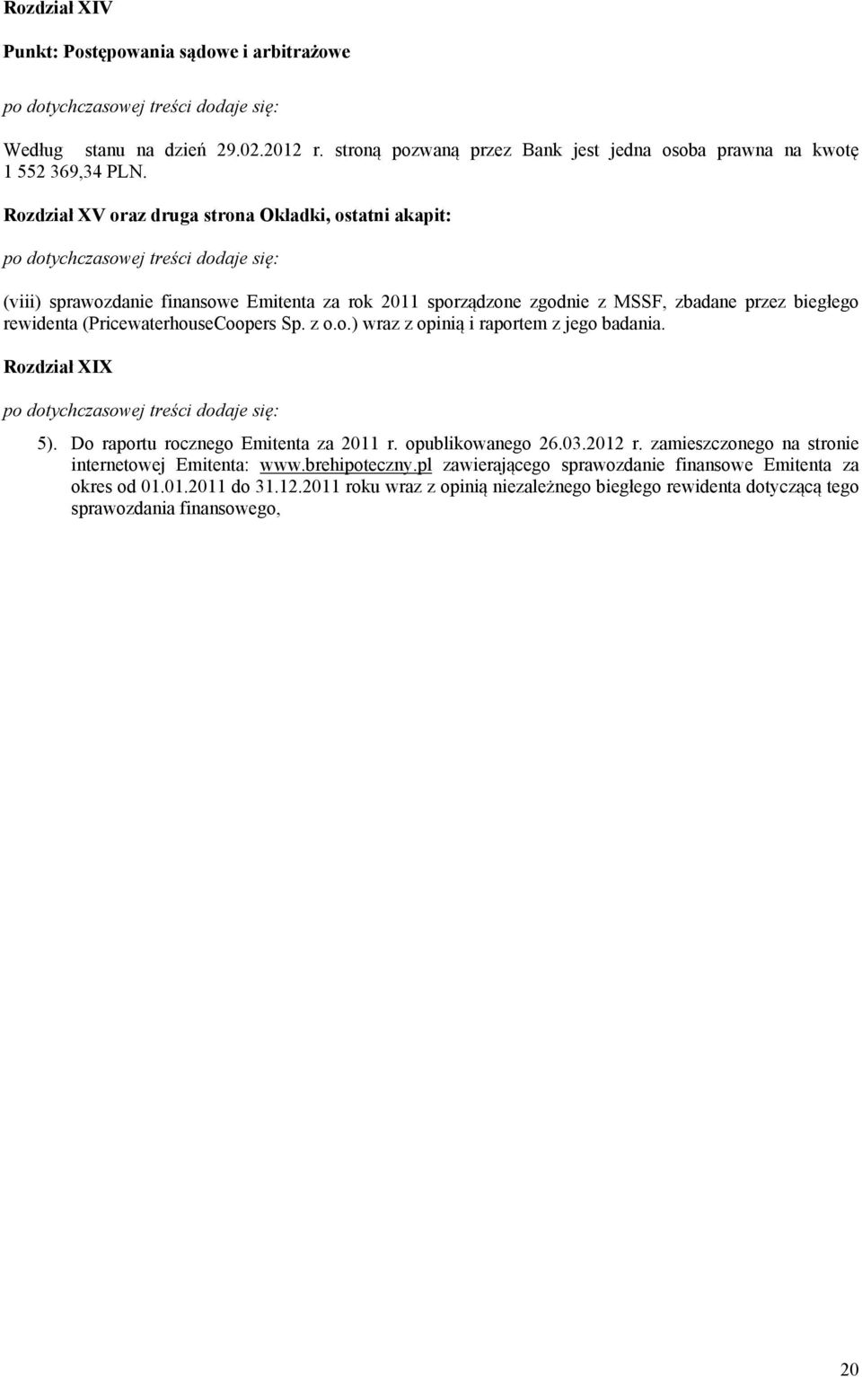 (PricewaterhouseCoopers Sp. z o.o.) wraz z opinią i raportem z jego badania. Rozdział XIX 5). Do raportu rocznego Emitenta za 2011 r. opublikowanego 26.03.2012 r.