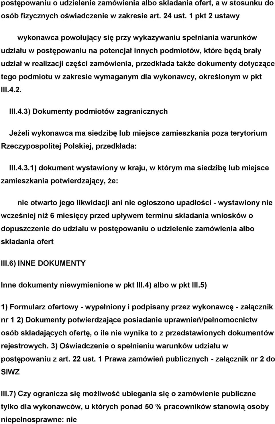 także dokumenty dotyczące tego podmiotu w zakresie wymaganym dla wykonawcy, określonym w pkt III.4.