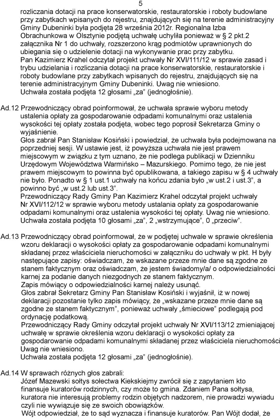 2 załącznika Nr 1 do uchwały, rozszerzono krąg podmiotów uprawnionych do ubiegania się o udzielenie dotacji na wykonywanie prac przy zabytku.
