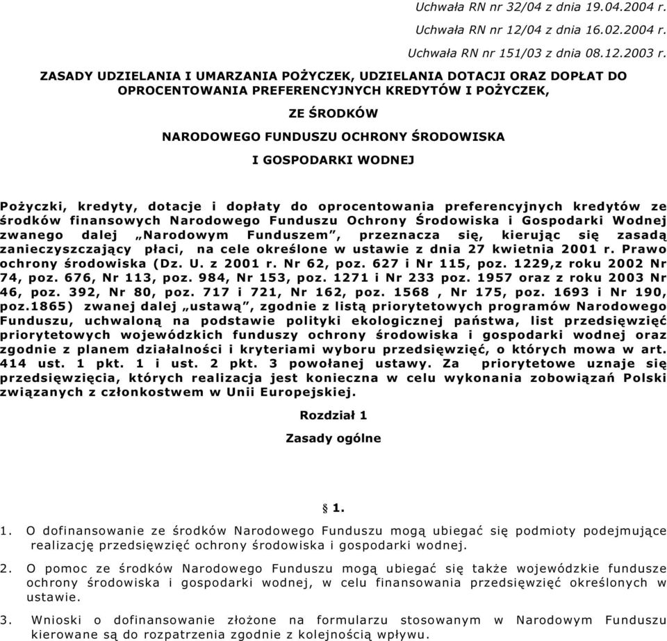 Pożyczki, kredyty, dotacje i dopłaty do oprocentowania preferencyjnych kredytów ze środków finansowych Narodowego Funduszu Ochrony Środowiska i Gospodarki Wodnej zwanego dalej Narodowym Funduszem,