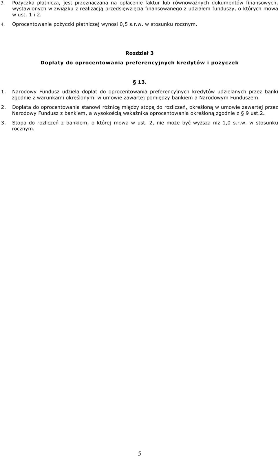 i 2. 4. Oprocentowanie pożyczki płatniczej wynosi 0,5 s.r.w. w stosunku rocznym. Rozdział 3 Dopłaty do oprocentowania preferencyjnych kredytów i pożyczek 13