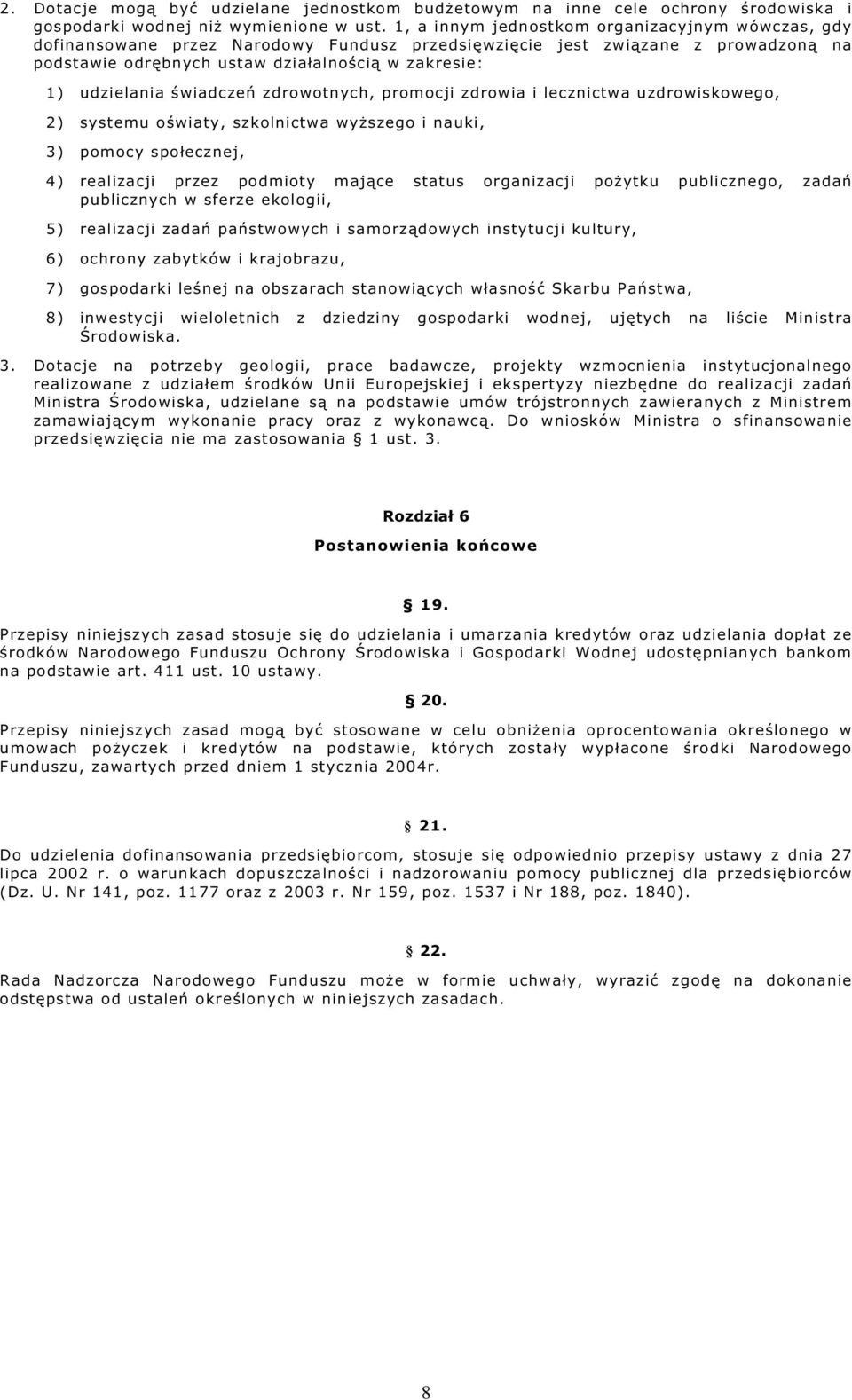 świadczeń zdrowotnych, promocji zdrowia i lecznictwa uzdrowiskowego, 2) systemu oświaty, szkolnictwa wyższego i nauki, 3) pomocy społecznej, 4) realizacji przez podmioty mające status organizacji