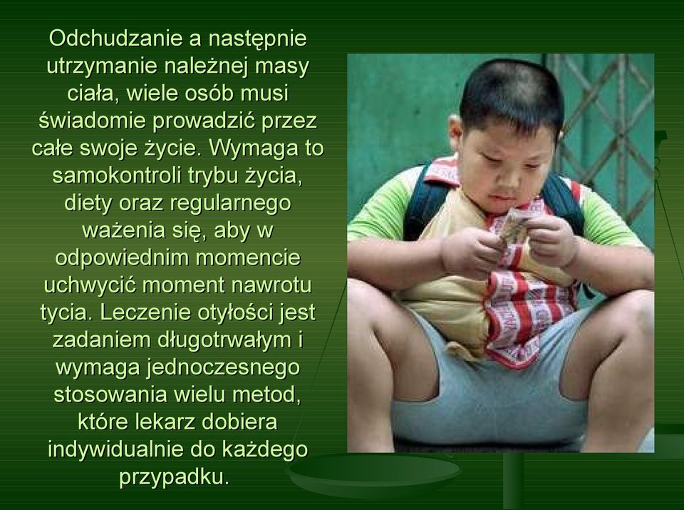 Wymaga to samokontroli trybu życia, diety oraz regularnego ważenia się, aby w odpowiednim momencie