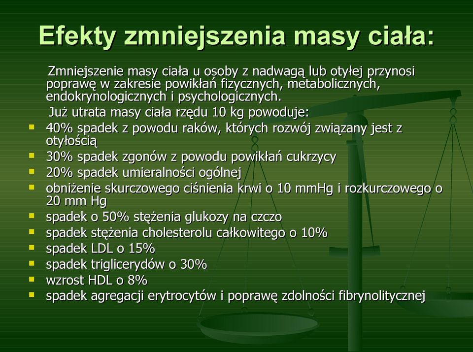 Już utrata masy ciała rzędu 10 kg powoduje: 40% spadek z powodu raków, których rozwój związany jest z otyłością 30% spadek zgonów z powodu powikłań cukrzycy 20%