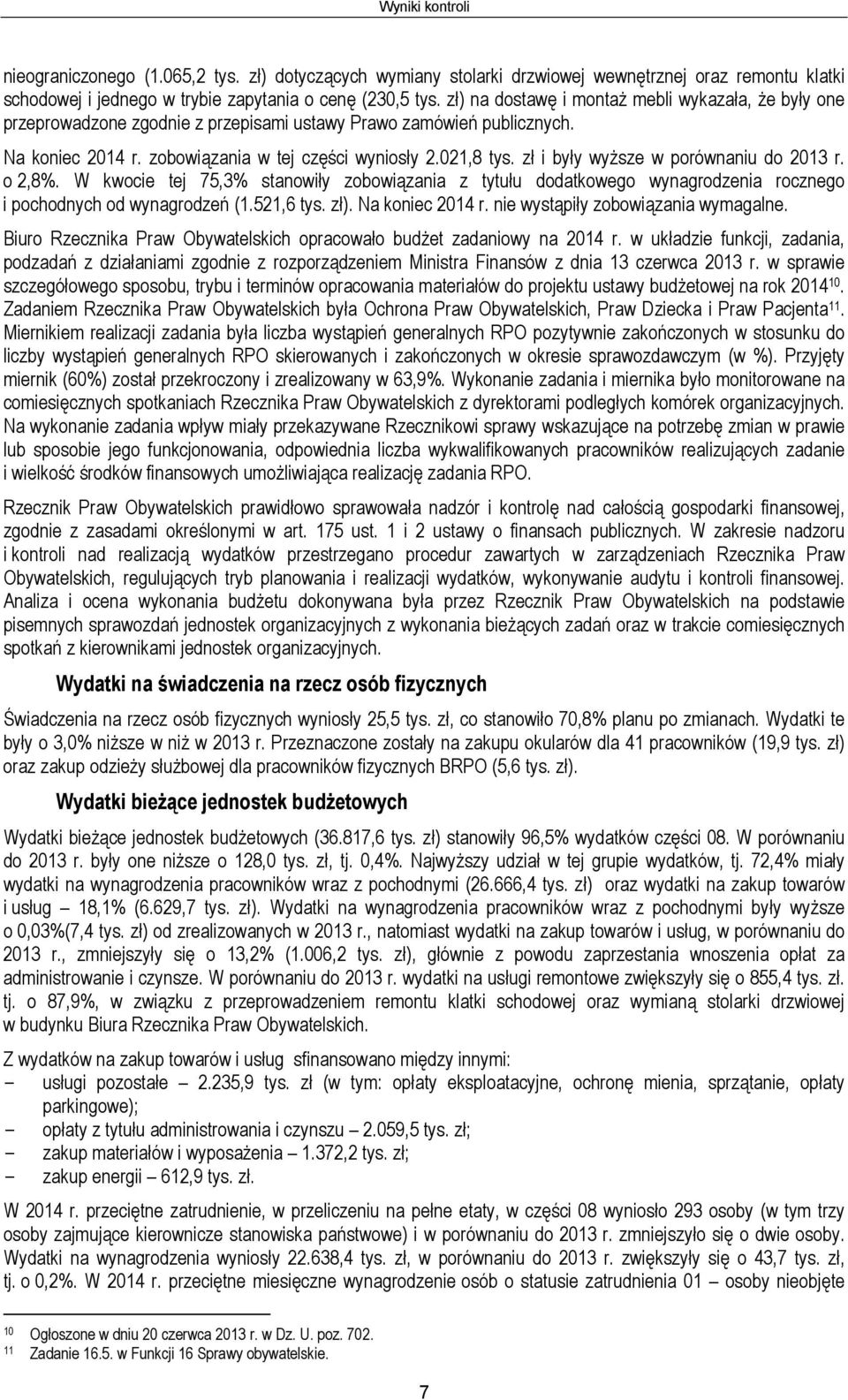 zł i były wyższe w porównaniu do 2013 r. o 2,8%. W kwocie tej 75,3% stanowiły zobowiązania z tytułu dodatkowego wynagrodzenia rocznego i pochodnych od wynagrodzeń (1.521,6 tys. zł). Na koniec 2014 r.