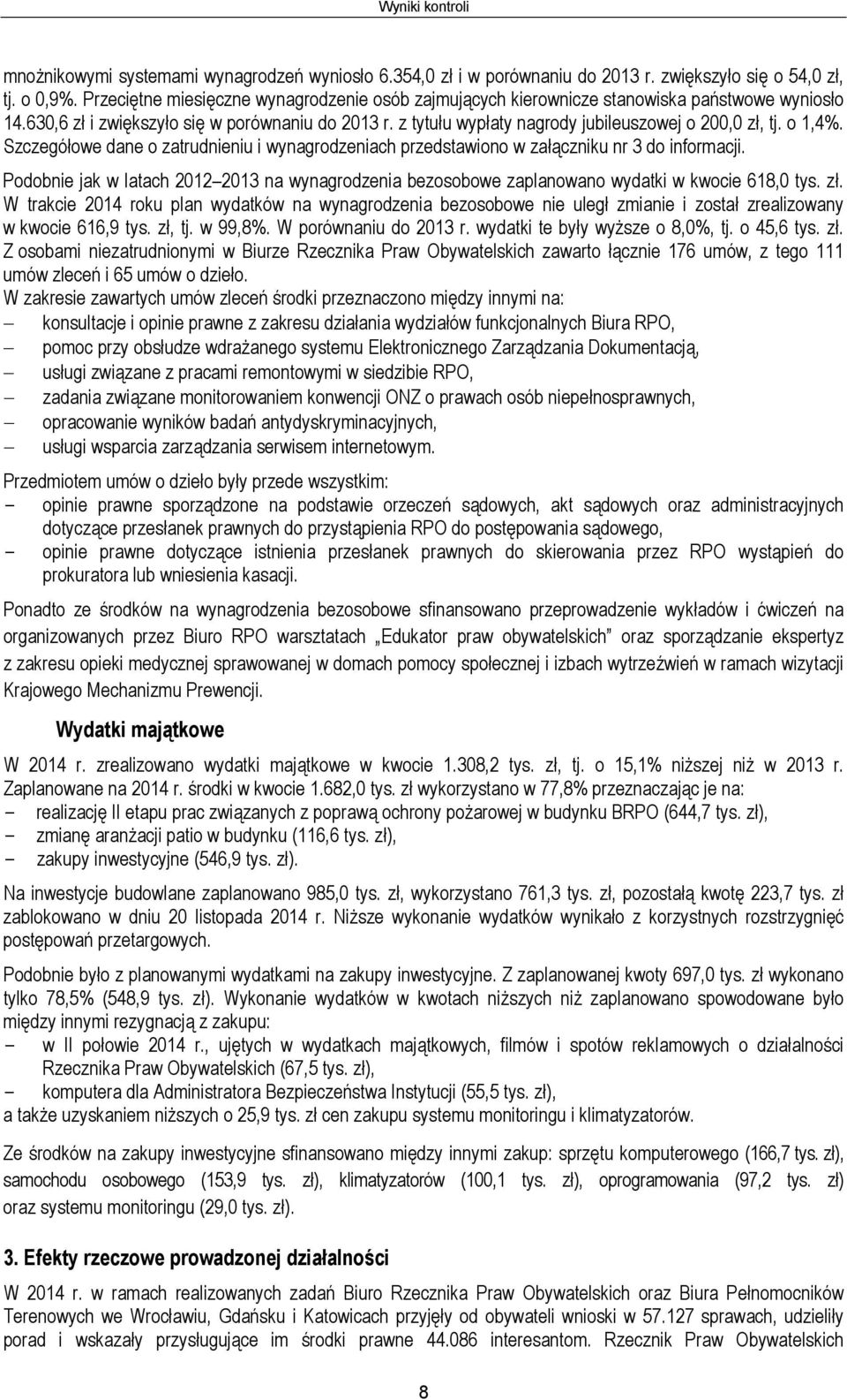 z tytułu wypłaty nagrody jubileuszowej o 200,0 zł, tj. o 1,4%. Szczegółowe dane o zatrudnieniu i wynagrodzeniach przedstawiono w załączniku nr 3 do informacji.