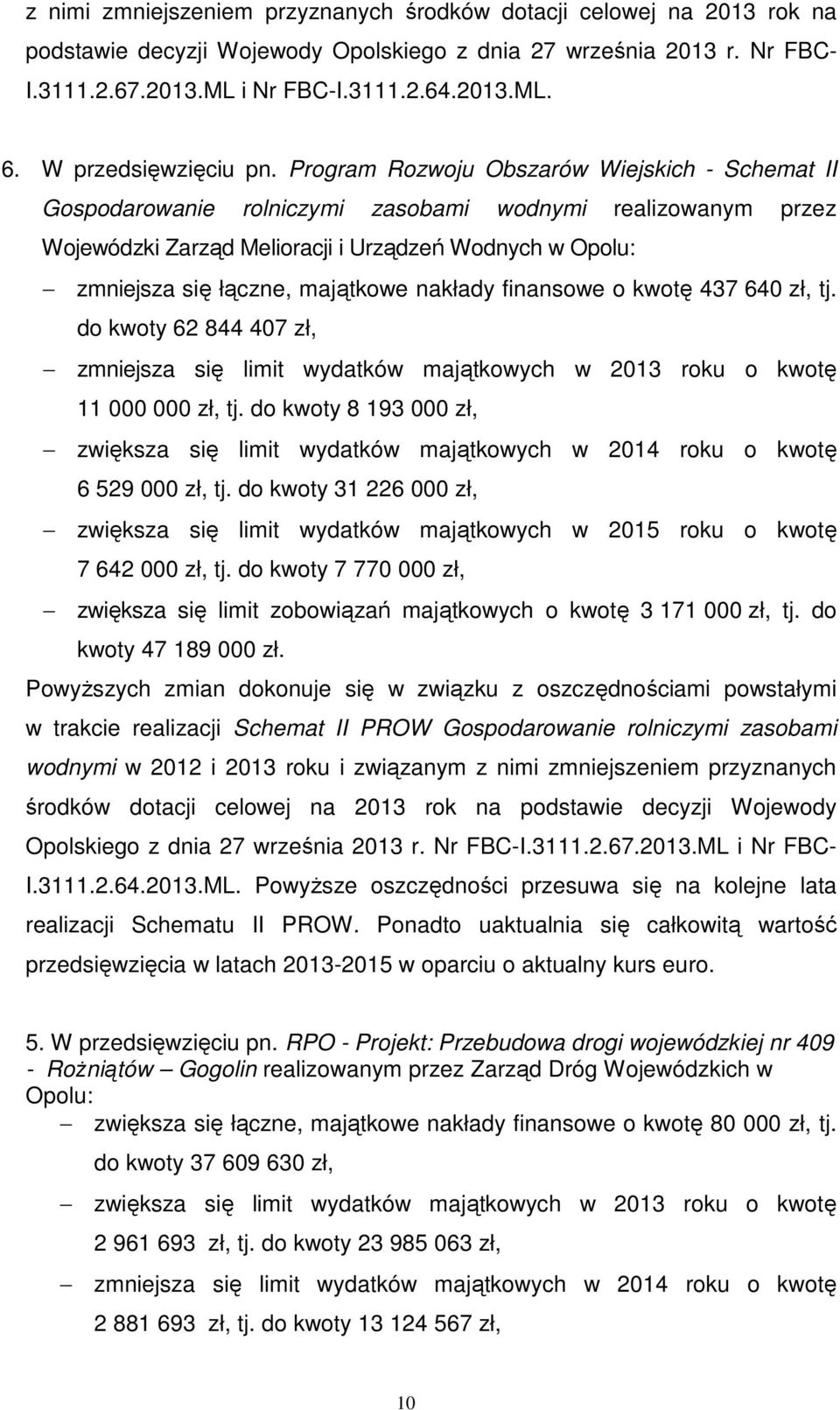 Program Rozwoju Obszarów Wiejskich - Schemat II Gospodarowanie rolniczymi zasobami wodnymi realizowanym przez Wojewódzki Zarząd Melioracji i Urządzeń Wodnych w Opolu: zmniejsza się łączne, majątkowe