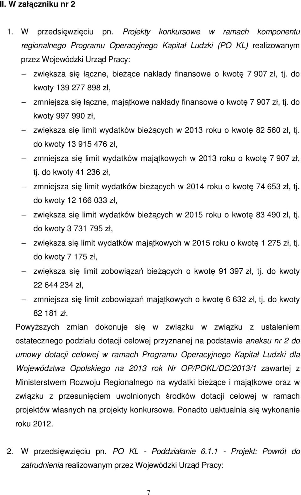 907 zł, tj. do kwoty 139 277 898 zł, zmniejsza się łączne, majątkowe nakłady finansowe o kwotę 7 907 zł, tj.